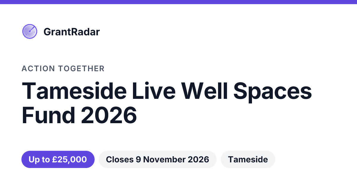 Tameside Live Well Spaces Fund 2026 — Action Together — GrantRadar